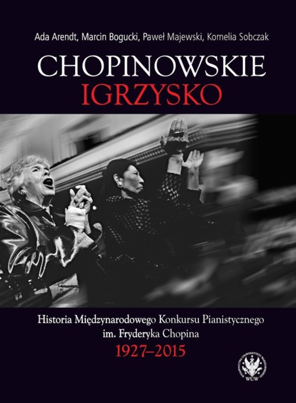Chopinowskie igrzysko Historia Międzynarodowego Konkursu Pianistycznego im. Fryderyka Chopina