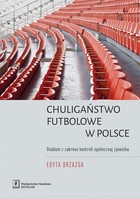 Chuligaństwo futbolowe w Polsce - pdf Studium z zakresu kontroli społecznej zjawiska