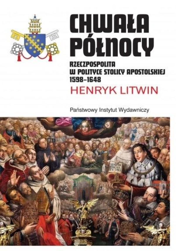 Chwała Północy Rzeczpospolita w polityce Apostolskiej 1598-1648