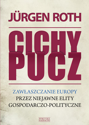 Cichy pucz Zawłaszczanie Europy przez niejawne elity gospodarczo-polityczne