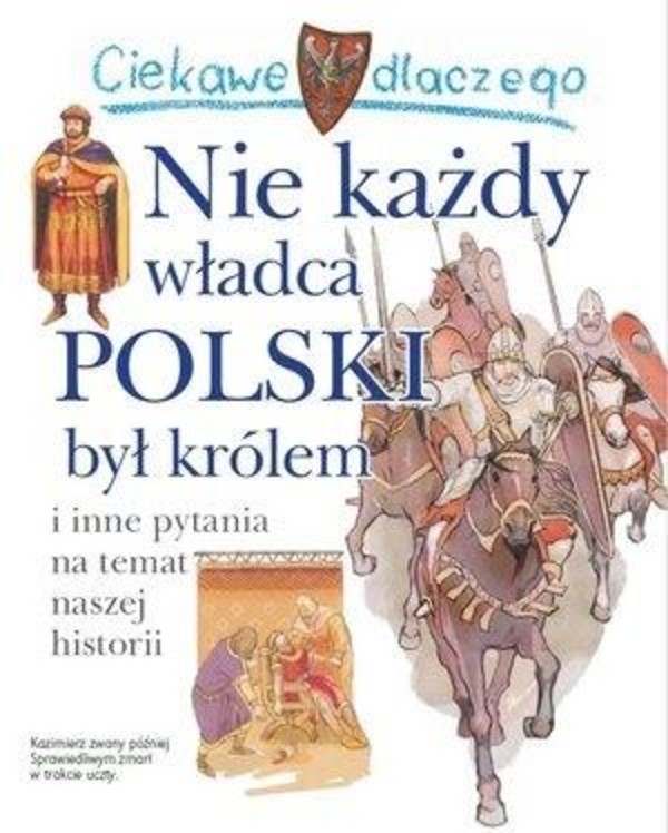 Ciekawe dlaczego. Nie każdy władca Polski był królem