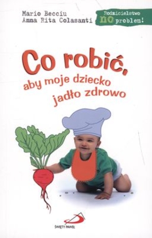 Co robić, aby moje dziecko jadło zdrowo