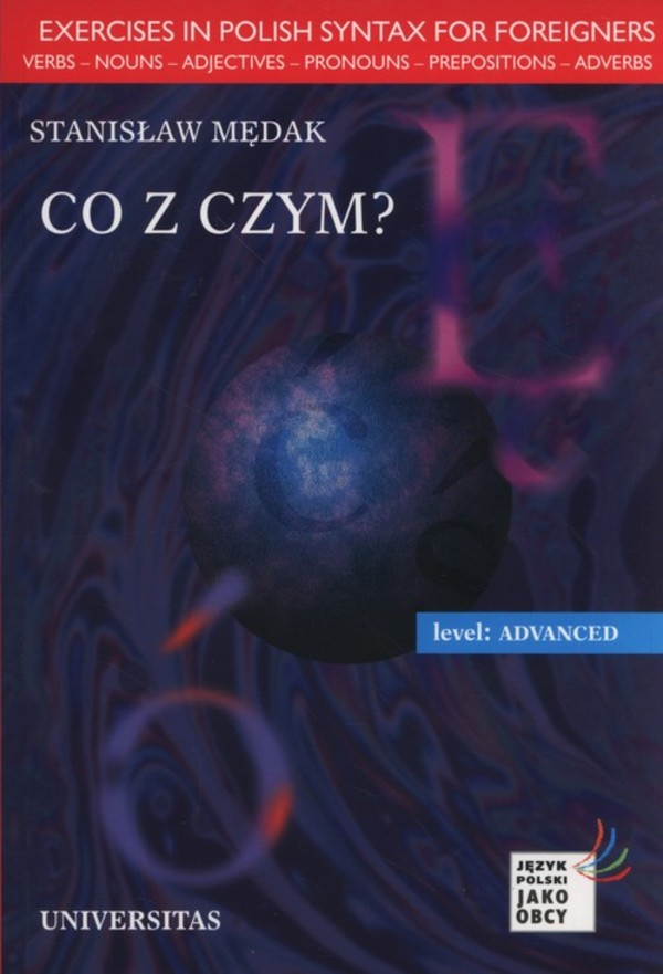 CO Z CZYM? EXERCISES IN POLISH SYNTAX FOR FOREIGNERS