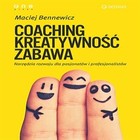 Coaching, kreatywność, zabawa - Audiobook mp3 Narzędzia rozwoju dla pasjonatów i profesjonalistów