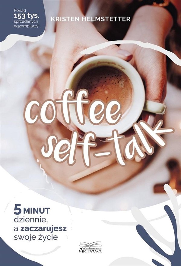 Coffee Seff-Talk 5 minut dziennie a zaczarujesz swoje życie