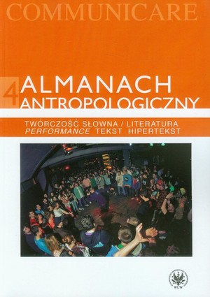 Communicare. Almanach antropologiczny. Twórczość słowna / Literatura. Performance, tekst, hipertekst