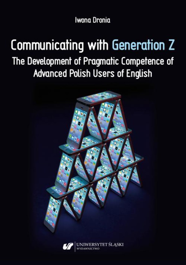 Communicating with Generation Z. The Development of Pragmatic Competence of Advanced Polish Users of English - pdf