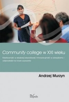 Community college w XXI wieku. Kreatywność w edukacji zawodowej i innowacyjność w zarządzaniu - odpowiedzi na nowe wyzwania - pdf