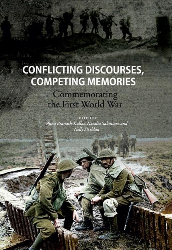 Conflicting discourses, competing memories: Commemorating The First World War - pdf