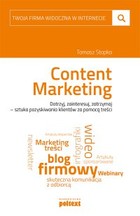 Content marketing Dotrzyj, zainteresuj, zatrzymaj. Sztuka pozyskiwania klientów za pomocą treści