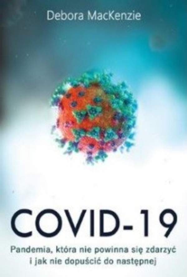 Covid-19 Pandemia, która nie powinna była się zdarzyć i jak nie dopuścić do następnej