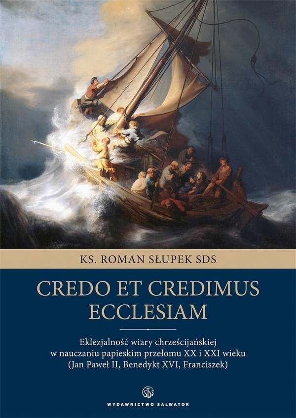 Credo et credimus Ecclesiam Eklezjalność wiary chrześcijańskiej w nauczaniu papieskim przełomu XX i XXI wieku (Jan Paweł II, Benedykt XVI, Franciszek)