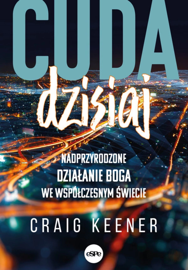 Cuda dzisiaj Nadprzyrodzone działanie Boga we współczesnym świecie