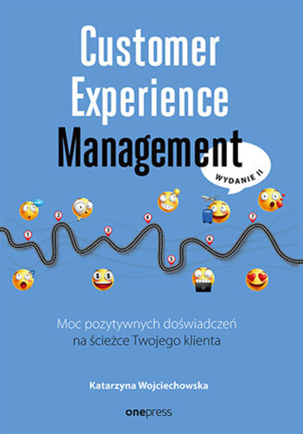 Customer Experience Management Moc pozytywnych doświadczeń na ścieżce Twojego klienta