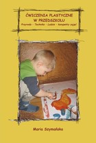 Ćwiczenia plastyczne w przedszkolu. Przyroda - Technika - Ludzie. Konspekty - pdf