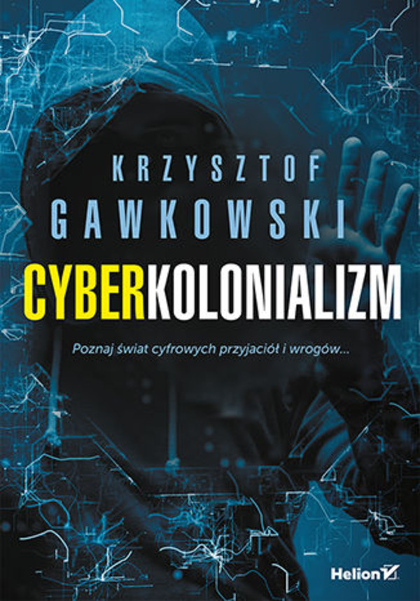 Cyberkolonializm poznaj świat cyfrowych przyjaciół i wrogów