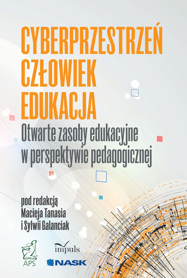 Cyberprzestrzeń - Człowiek - Edukacja Otwarte zasoby edukacyjne w perspektywie pedagogicznej. Tom 5