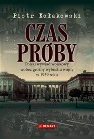 Czas próby Polski wywiad wojskowy wobec groźby wybuchu wojny w 1939 roku