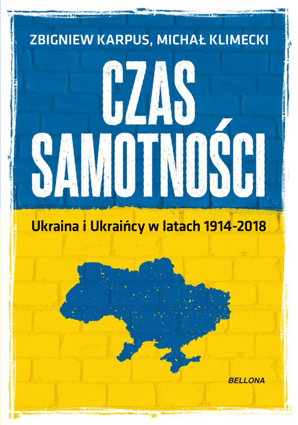 CZAS SAMOTNOŚCI Ukraina i Ukraińcy w latach 1914-2018
