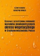 Czasowa i przestrzenna zmienność warunków pluwiometrycznych okresu wegetacyjnego w środkowowschodniej Polsce - pdf