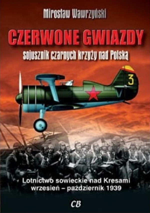 CZERWONE GWIAZDY sojusznik czarmych krzyży nad Polską Lotnictwo sowieckie nad Kresami wrzesień - październik 1939