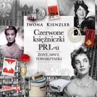 Czerwone księżniczki PRL-u - Audiobook mp3 Żony, diwy, towarzyszki