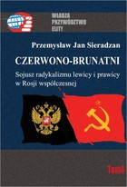 Czerwono-brunatni - pdf Sojusz radykalizmu lewicy i prawicy w Rosji współczesnej