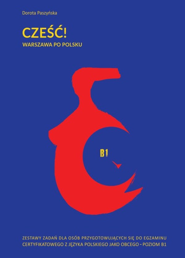 Cześć! Warszawa po polsku Zestawy zadań dla osób przygotowujących się do egzaminu certyfikatowego