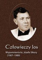 Człowieczy los. Wspomnienia ks. Józefa Sikory (1907-1989) - pdf