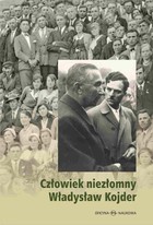 Okładka:Człowiek niezłomny Władysław Kojder 1902-1945 