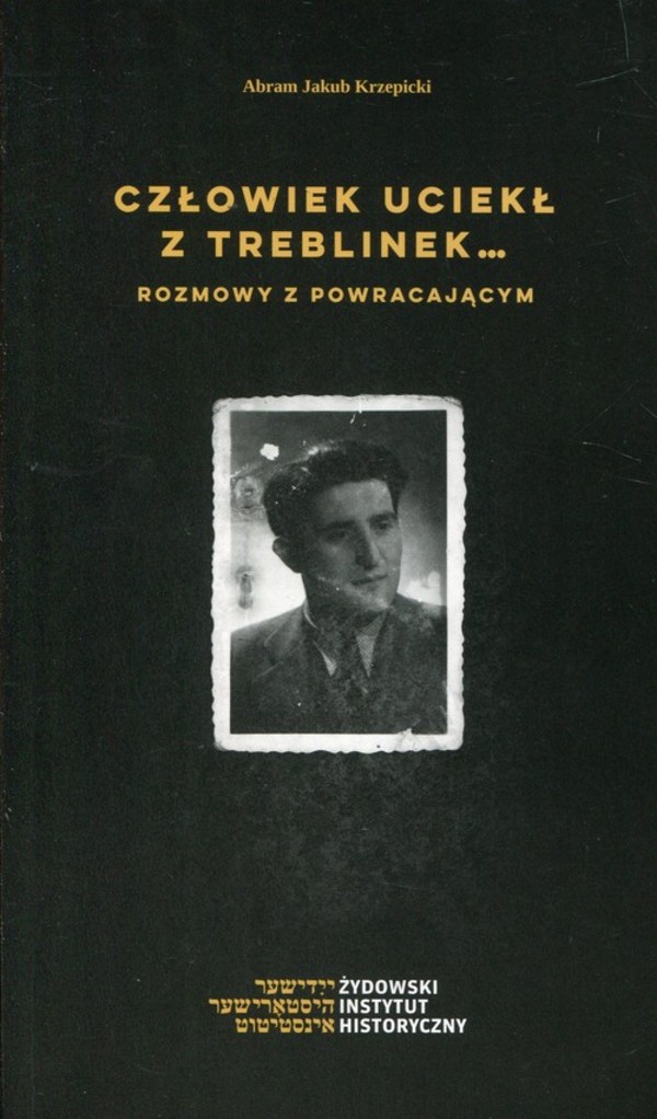 Człowiek uciekł z Treblinek... Rozmowy z powracającym
