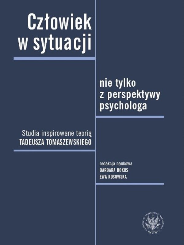 Człowiek w sytuacji nie tylko z perspektywy psychologa Studia inspirowane teorią Tadeusza Tomaszews