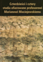 Czterdzieści i cztery studia ofiarowane profesorowi Marianowi Maciejewskiemu