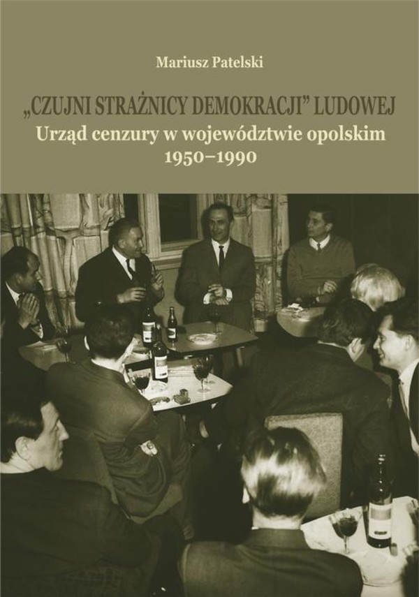 "Czujni strażnicy demokracji" ludowej. - pdf Urząd cenzury w województwie opolskim 1950-1990