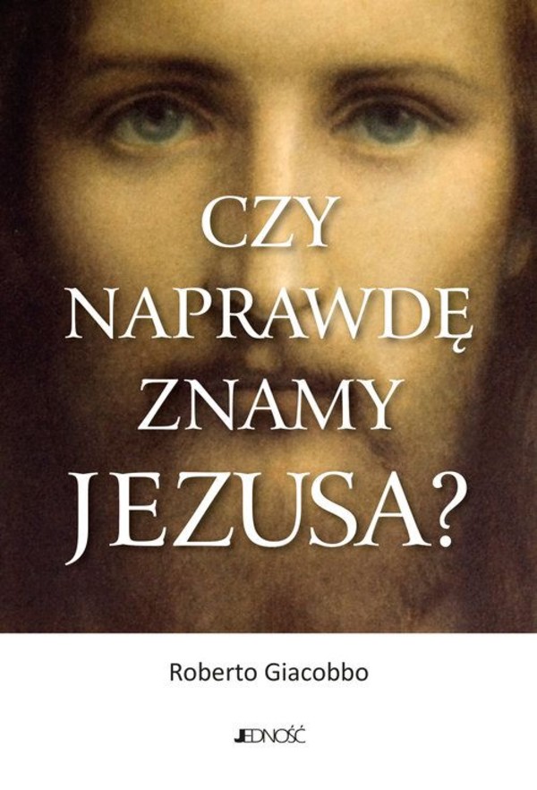 Czy naprawdę znamy Jezusa?