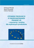 Czynniki produkcji a uwarunkowania prawne UE - znaczenie i analiza dla wybranych produktów - pdf