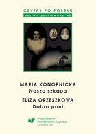 Okładka:Czytaj po polsku. T. 3: Maria Konopnicka: \'Nasza szkapa\'. Eliza Orzeszkowa: \'Dobra pani\'. Wyd. 4 