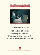 Czytaj po polsku. T. 7: Stanisław Lem: `Jak ocalał świat`, `Maszyna Trurla`, `Wyprawa pierwsza A, czyli Elektrybałt Trurla`. Wyd. 2. - pdf