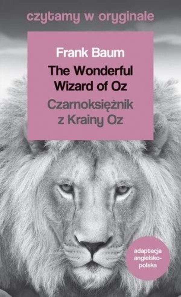Czytamy w oryginale. Czarnoksiężnik z Krainy Oz. The Wonderful Wizard of Oz