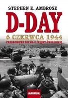 D-DAY 6 CZERWCA 1944 Przełomowa bitwa II wojny światowej