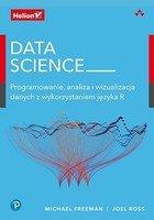 Data Science Programowanie, analiza i wizualizacja danych z wykorzystaniem języka R