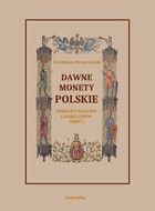 Okładka:Dawne monety polskie Dynastii Piastów i Jagiellonów, cz. I – Monety pierwszych czterech wieków rozbiorem wykopalisk objaśnione 