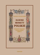 Okładka:Dawne monety polskie Dynastii Piastów i Jagiellonów, cz. II – Monety pierwszych czterech wieków w porządek chronologiczny ułożone i opisane 