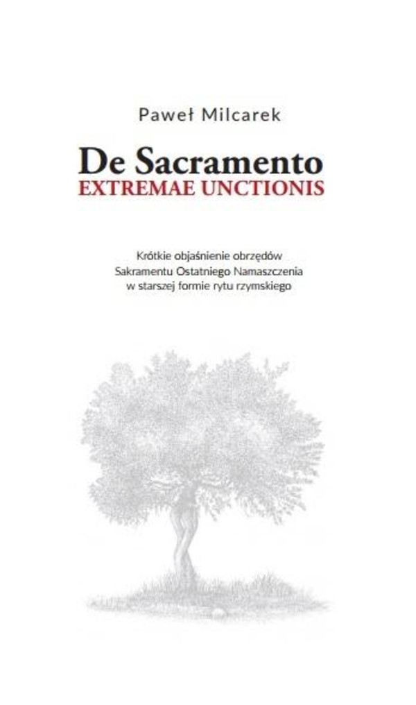 De Sacramento extremae unctionis Krótkie objaśnienie obrzędów Sakramentu Ostatniego Namaszczenia w starszej formie rytu rzymskiego