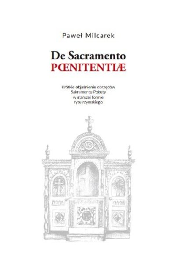 De Sacramento Paenitentiae Objaśnienie obrzędów Sakramentu Pokuty w starszej formie rytu rzymskiego