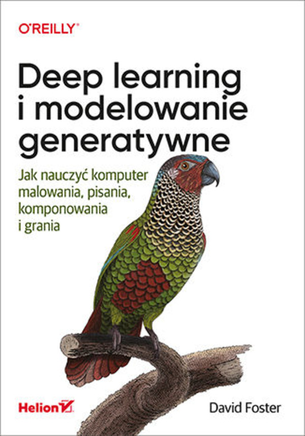 Deep learning i modelowanie generatywne Jak nauczyć komputer malowania, pisania, komponowania i grania