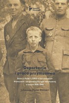 Deportacja i praca przymusowa - mobi, epub Dzieci z Polski i ZSRS w nazistowskich Niemczech i okupowanej Europie Wschodniej w latach 1939-1945