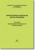 Depozytorium Leksykalne Języka Polskiego. Tom XLIV. Fotoprzegląd frazematyczny (4) - pdf