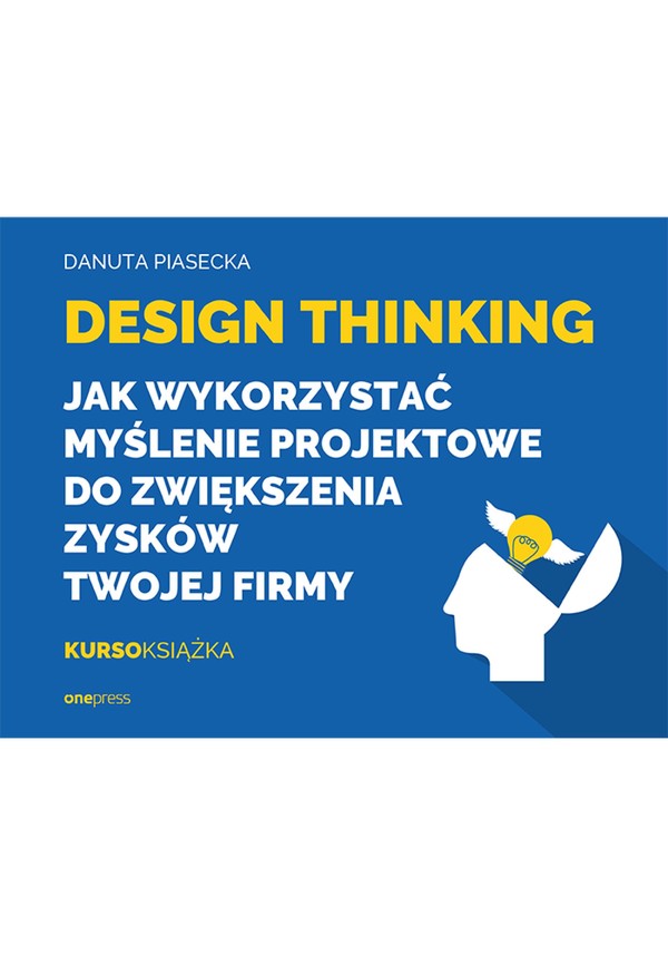 Design Thinking. Jak wykorzystać myślenie projektowe do zwiększenia zysków Twojej firmy - mobi, epub, pdf