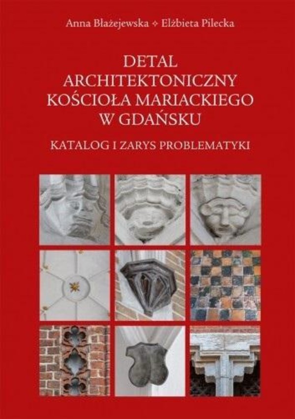 Detal architektoniczny kościoła Mariackiego w Gdańsku Katalog i zarys problematyki